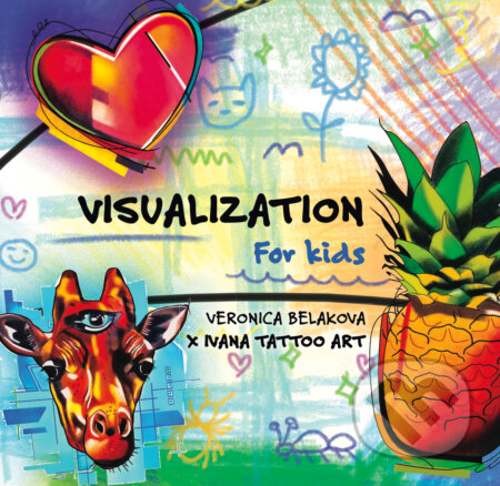 Kniha: Visualisation for Kids (Veronica Beláková). Ivana Tattoo Art, 2024 Kniha: Visualisation for Kids (Veronica Beláková). Ivana Tattoo Art, 2024