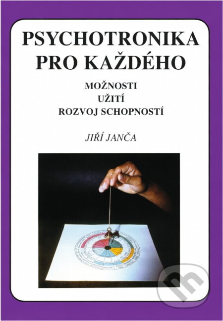 Kniha: Psychotronika pro každého : možnosti, užití, rozvoj schopností (Jiří Janča). Eminent, 1992 Kniha: Psychotronika pro každého : možnosti, užití, rozvoj schopností (Jiří Janča). Eminent, 1992