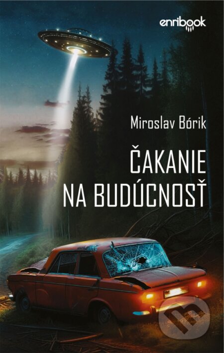 Kniha: Čakanie na budúcnosť (Miroslav Bórik). Enribook, 2024 Kniha: Čakanie na budúcnosť (Miroslav Bórik). Enribook, 2024