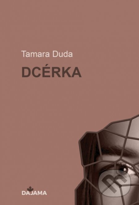 Kniha: Dcérka (Tamara Duda). DAJAMA, 2024 Kniha: Dcérka (Tamara Duda). DAJAMA, 2024