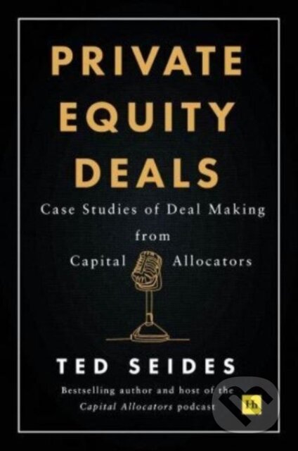 Kniha: Private Equity Deals (Ted Seides). Harriman, 2024 Kniha: Private Equity Deals (Ted Seides). Harriman, 2024