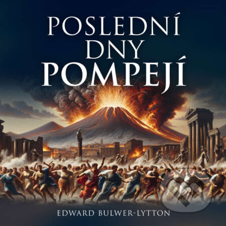 Audiokniha: Poslední dny Pompejí (Edward George Bulwer Lytton). Tympanum, 2024 Audiokniha: Poslední dny Pompejí (Edward George Bulwer Lytton). Tympanum, 2024