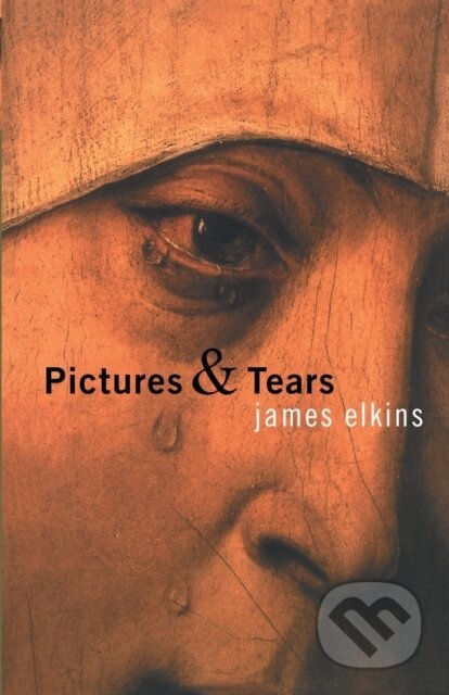 Kniha: Pictures and Tears (Elkins James). Routledge, 2004 Kniha: Pictures and Tears (Elkins James). Routledge, 2004