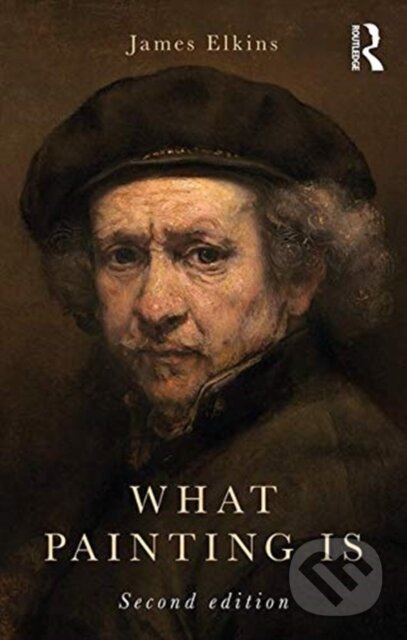 Kniha: What Painting Is (James Elkins). Routledge, 2019 Kniha: What Painting Is (James Elkins). Routledge, 2019