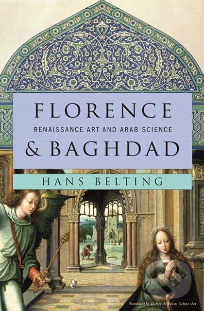 Kniha: Florence and Baghdad (Hans Belting). The Belknap, 2011 Kniha: Florence and Baghdad (Hans Belting). The Belknap, 2011