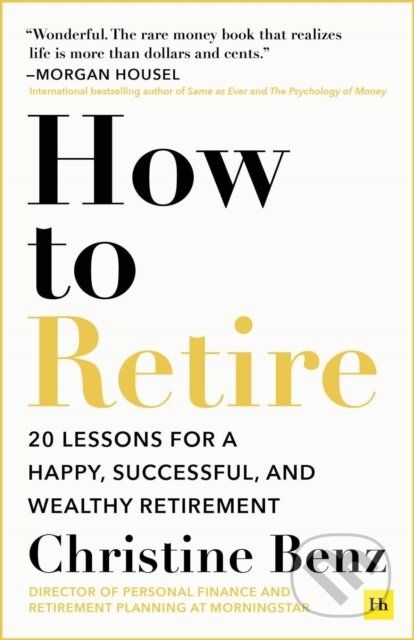 Kniha: How To Retire (Christine Benz). Harriman, 2024 Kniha: How To Retire (Christine Benz). Harriman, 2024