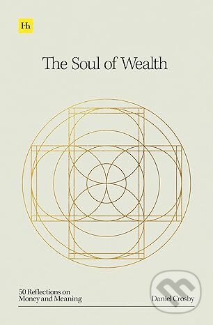 Kniha: Soul Of Wealth (Daniel Crosby). Harriman, 2024 Kniha: Soul Of Wealth (Daniel Crosby). Harriman, 2024