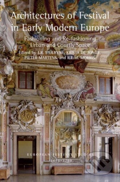 Kniha: Architectures of Festival in Early Modern Europe (Routledge). Routledge, 2022 Kniha: Architectures of Festival in Early Modern Europe (Routledge). Routledge, 2022