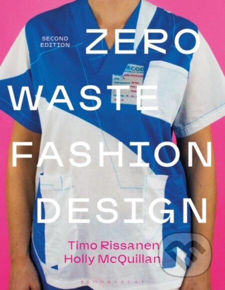 Kniha: Zero Waste Fashion Design (Holly McQuillan a Timo Rissanen). Bloomsbury, 2023 Kniha: Zero Waste Fashion Design (Holly McQuillan a Timo Rissanen). Bloomsbury, 2023