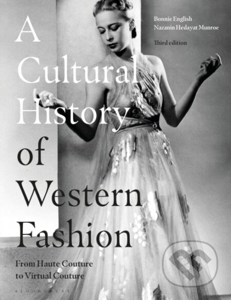 Kniha: A Cultural History of Western Fashion (Nazanin Hedayat Munroe a Professor Bonnie English). Bloomsbury, 2022 Kniha: A Cultural History of Western Fashion (Nazanin Hedayat Munroe a Professor Bonnie English). Bloomsbury, 2022