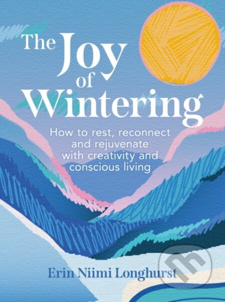 Kniha: The Joy of Wintering (Erin Niimi Longhurst). HarperCollins Publishers, 2024 Kniha: The Joy of Wintering (Erin Niimi Longhurst). HarperCollins Publishers, 2024
