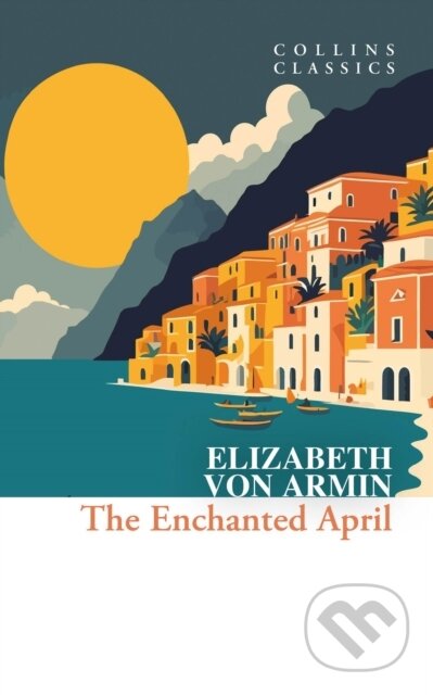 Kniha: The Enchanted April (Elizabeth von Arnim). HarperCollins Publishers, 2024 Kniha: The Enchanted April (Elizabeth von Arnim). HarperCollins Publishers, 2024