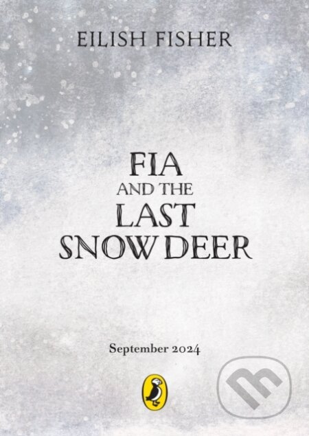 Kniha: Fia and the Last Snow Deer (Eilish Fisher). Puffin Books, 2024 Kniha: Fia and the Last Snow Deer (Eilish Fisher). Puffin Books, 2024