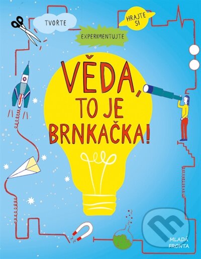 Kniha: Věda, to je brnkačka! (Mladá fronta). Mladá fronta, 2017 Kniha: Věda, to je brnkačka! (Mladá fronta). Mladá fronta, 2017
