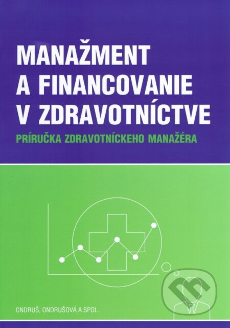 Kniha: Manažment a financovanie v zdravotníctve (Iveta Ondrušová a Peter Ondruš). Matica slovenská, 2017 Kniha: Manažment a financovanie v zdravotníctve (Iveta Ondrušová a Peter Ondruš). Matica slovenská, 2017