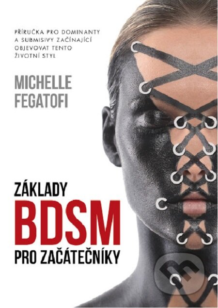 E-kniha: Základy BDSM pro začátečníky (Michelle Fegatofi). Epocha, 2016 E-kniha: Základy BDSM pro začátečníky (Michelle Fegatofi). Epocha, 2016