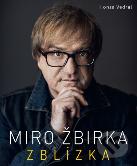 Kniha: Miro Žbirka: Zblízka (s podpisom umelca) (Honza Vedral). Slovart Kniha: Miro Žbirka: Zblízka (s podpisom umelca) (Honza Vedral). Slovart