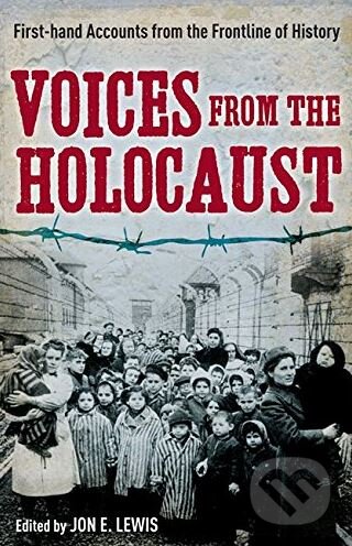 Kniha: Voices from the Holocaust (Jon E. Lewis). Little, Brown, 2012 Kniha: Voices from the Holocaust (Jon E. Lewis). Little, Brown, 2012