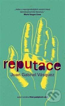 Kniha: Reputace (Juan Gabriel Vásquez). Paseka, 2017 Kniha: Reputace (Juan Gabriel Vásquez). Paseka, 2017
