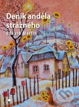 Kniha: Deník anděla strážného (Eduard Martin). Karmelitánské nakladatelství, 2017 Kniha: Deník anděla strážného (Eduard Martin). Karmelitánské nakladatelství, 2017