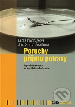 Kniha: Poruchy příjmu potravy (Jana Sladká Ševčíková a Lenka Procházková). Pasparta, 2017 Kniha: Poruchy příjmu potravy (Jana Sladká Ševčíková a Lenka Procházková). Pasparta, 2017