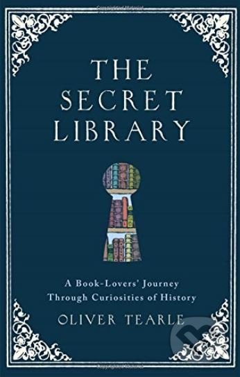 Kniha: The Secret Library (Oliver Tearle). Michael O'Mara Books Ltd, 2017 Kniha: The Secret Library (Oliver Tearle). Michael O'Mara Books Ltd, 2017