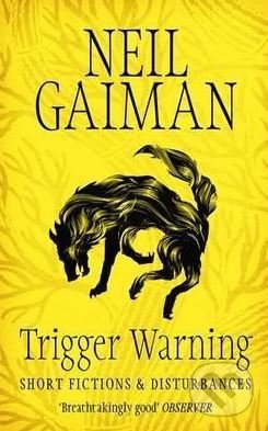 Kniha: Trigger Warning (Neil Gaiman). Headline Book, 2015 Kniha: Trigger Warning (Neil Gaiman). Headline Book, 2015