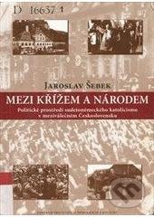 Kniha: Mezi křížem a národem (Jaroslav Šebek). Centrum pro studium demokracie a kultury, 2006 Kniha: Mezi křížem a národem (Jaroslav Šebek). Centrum pro studium demokracie a kultury, 2006