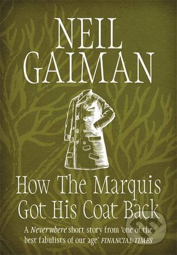 Kniha: How the Marquis Got His Coat Back (Neil Gaiman). Headline Book, 2015 Kniha: How the Marquis Got His Coat Back (Neil Gaiman). Headline Book, 2015