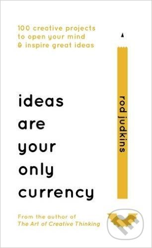Kniha: Ideas Are Your Only Currency (Rod Judkins). Sceptre, 2017 Kniha: Ideas Are Your Only Currency (Rod Judkins). Sceptre, 2017