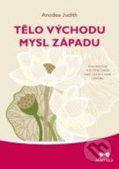 Kniha: Tělo Východu, mysl Západu (Anodea Judith). Maitrea, 2017 Kniha: Tělo Východu, mysl Západu (Anodea Judith). Maitrea, 2017