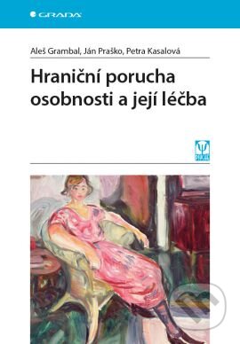 Kniha: Hraniční porucha osobnosti a její léčba (Aleš Grambal, Ján Praško a Petra Kasalová). Grada, 2017 Kniha: Hraniční porucha osobnosti a její léčba (Aleš Grambal, Ján Praško a Petra Kasalová). Grada, 2017