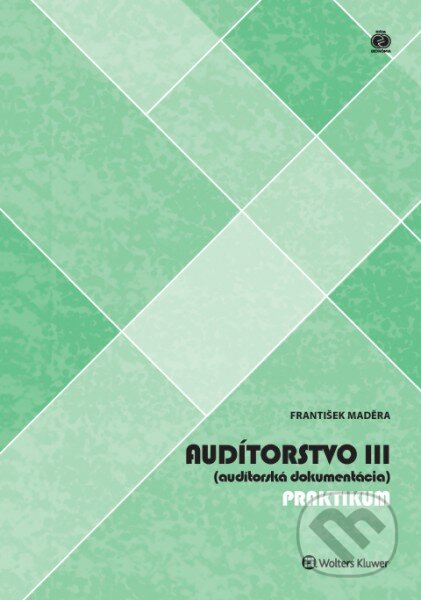 Kniha: Audítorstvo III (audítorská dokumentácia) (František Maděra). Wolters Kluwer, 2017 Kniha: Audítorstvo III (audítorská dokumentácia) (František Maděra). Wolters Kluwer, 2017