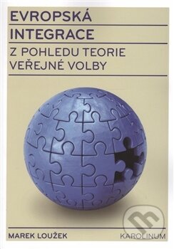 Kniha: Evropská integrace z pohledu teorie veřejné volby (Marek Loužek). Karolinum, 2017 Kniha: Evropská integrace z pohledu teorie veřejné volby (Marek Loužek). Karolinum, 2017