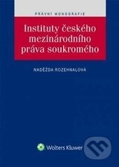 Kniha: Instituty českého mezinárodního práva soukromého (Naděžda Rozehnalová). Wolters Kluwer ČR, 2017 Kniha: Instituty českého mezinárodního práva soukromého (Naděžda Rozehnalová). Wolters Kluwer ČR, 2017