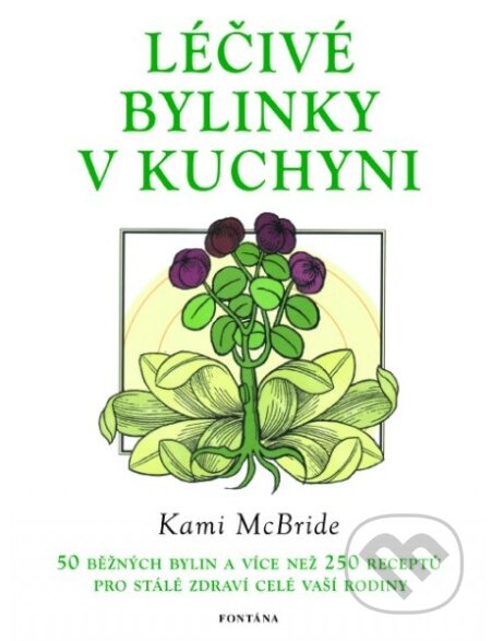 Kniha: Léčivé bylinky v kuchyni (Kami McBride). Fontána, 2017 Kniha: Léčivé bylinky v kuchyni (Kami McBride). Fontána, 2017