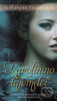 Kniha: Karolinino tajemství (Alexander Stainforth). Čas, 2017 Kniha: Karolinino tajemství (Alexander Stainforth). Čas, 2017