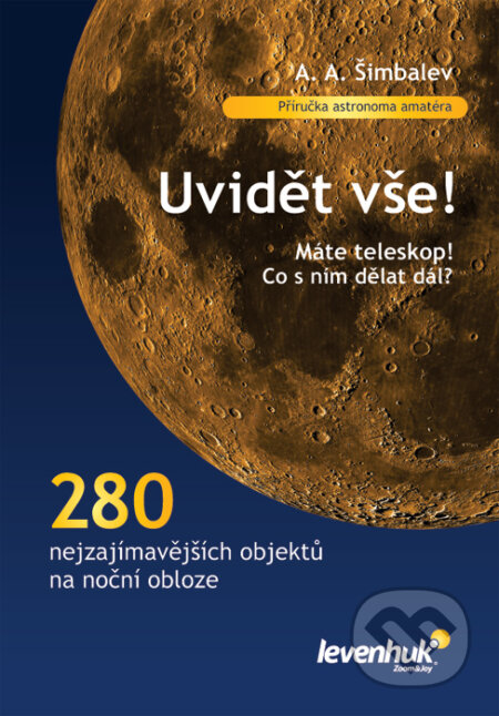Uvidět vše! (Alexander A. Šimbalev). Levenhuk, 2011 Uvidět vše! (Alexander A. Šimbalev). Levenhuk, 2011