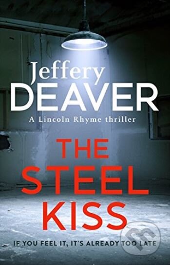 Kniha: The Steel Kiss (Jeffery Deaver). Hodder and Stoughton, 2017 Kniha: The Steel Kiss (Jeffery Deaver). Hodder and Stoughton, 2017