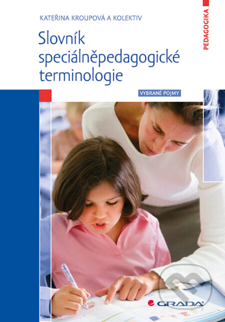 E-kniha: Slovník speciálněpedagogické terminologie (Kateřina Kroupová a kolektiv). Grada, 2016 E-kniha: Slovník speciálněpedagogické terminologie (Kateřina Kroupová a kolektiv). Grada, 2016