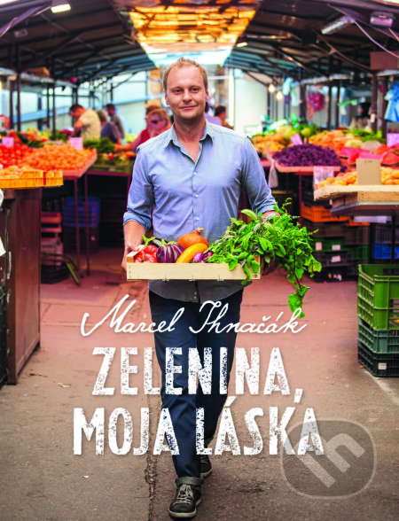 Kniha: Zelenina, moja láska (Marcel Ihnačák). Slovart, 2017 Kniha: Zelenina, moja láska (Marcel Ihnačák). Slovart, 2017