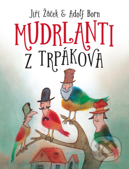 Kniha: Mudrlanti z Trpákova (Jiří Žáček). Slovart, 2017 Kniha: Mudrlanti z Trpákova (Jiří Žáček). Slovart, 2017