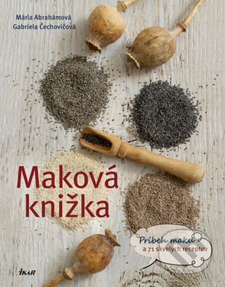 Kniha: Maková knižka (Gabriela Čechovičová a Mária Abrahámová). Ikar, 2017 Kniha: Maková knižka (Gabriela Čechovičová a Mária Abrahámová). Ikar, 2017