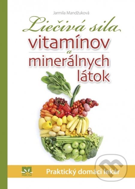 Kniha: Liečivá sila vitamínov a minerálnych látok (Jarmila Mandžuková). Príroda, 2017 Kniha: Liečivá sila vitamínov a minerálnych látok (Jarmila Mandžuková). Príroda, 2017