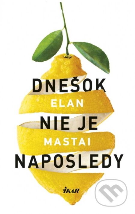 Kniha: Dnešok nie je naposledy (Elan Mastai). Ikar, 2017 Kniha: Dnešok nie je naposledy (Elan Mastai). Ikar, 2017