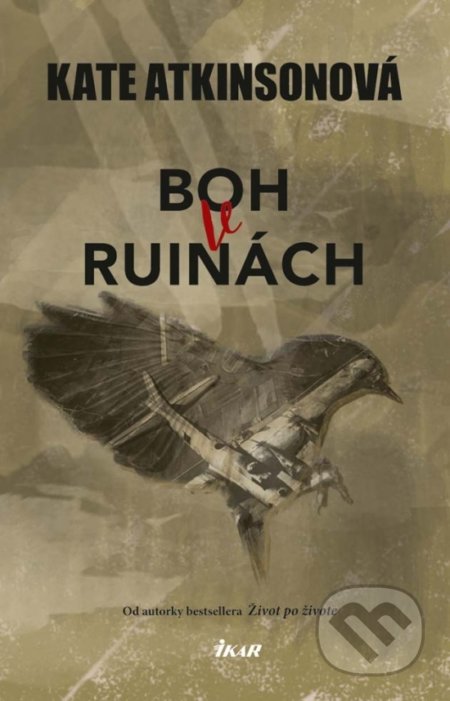Kniha: Boh v ruinách (Kate Atkinson). Ikar, 2017 Kniha: Boh v ruinách (Kate Atkinson). Ikar, 2017