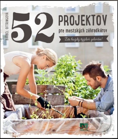 Kniha: 52 projektov pre mestských záhradkárov (Bärbel Oftring). Príroda, 2017 Kniha: 52 projektov pre mestských záhradkárov (Bärbel Oftring). Príroda, 2017