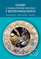 Houby a houbám podobné organismy v biotechnologiích - Aleš Lebeda, Barbora Mieslerová, Michaela Sedlářová, Univerzita Palackého v Olomouci, 2017