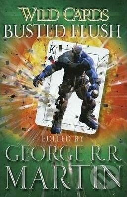 Kniha: Busted Flush (George R.R. Martin). Gollancz, 2013 Kniha: Busted Flush (George R.R. Martin). Gollancz, 2013