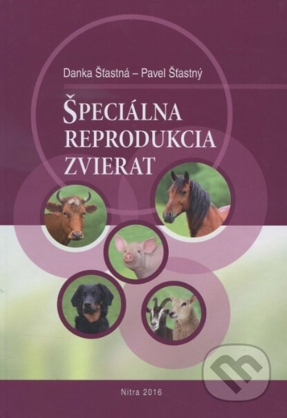Kniha: Špeciálna reprodukcia zvierat (Danka Šťastná). Slovenská poľnohospodárska univerzita v Nitre, 2016 Kniha: Špeciálna reprodukcia zvierat (Danka Šťastná). Slovenská poľnohospodárska univerzita v Nitre, 2016